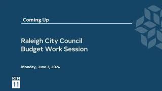 Raleigh City Council - Budget Work Session June 3, 2024