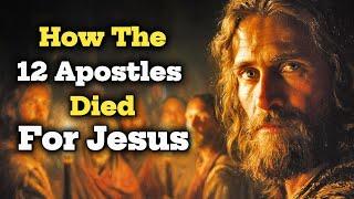 How the 12 Apostles Died for Jesus | The Untold Cost of Following Christ | Biblical Wisdom