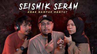 KISAH SERAM ANAK NAMPAK HANTU | SEISMIK SERAM