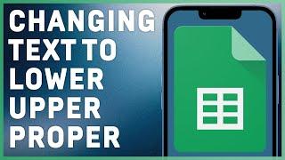 How To Change Text to Lower, Upper, or Proper Case in Google Sheets | Simple Guide