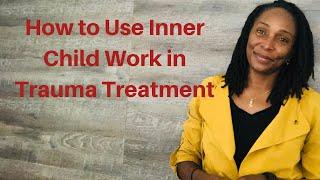 How to Use Inner Child Work in Trauma Treatment