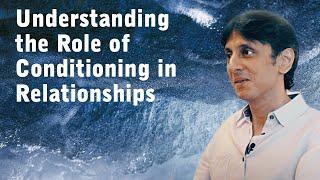 Understanding the Role of Conditioning in Relationships | Gautam Sachdeva