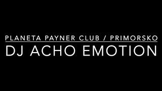 DJ Acho - PARTY EMOTION / Planeta Payner Club  PRIMORSKO 2021
