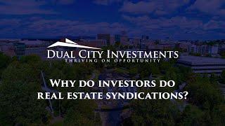 Why do investors do Real Estate Syndications? | Dual City Investments