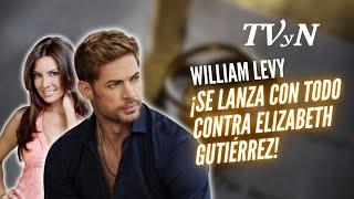 ¡William Levy se lanza con todo contra Elizabeth Gutiérrez!