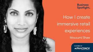 HOW I CREATE IMMERSIVE RETAIL EXPERIENCES | With Mousumi Shaw | The Business Spotlight