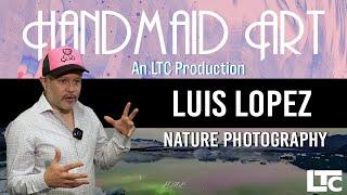 Handmaid Artist | Nature Photography with Luis Lopez