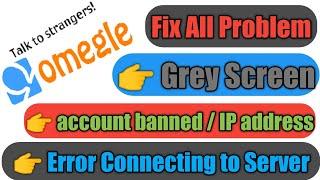 omegle fix all problem, Grey screen/account banned/ip address/error connecting Server