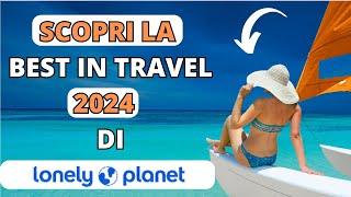 LE DESTINAZIONI IMPERDIBILI DEL 2024: LA LISTA UFFICIALE DI LONELY PLANET - CONSIGLI DI VIAGGIO