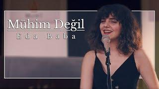 Eda Baba - Mühim Değil