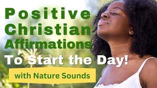 Positive Christian Affirmations to Start the Day | with Nature Sounds