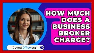 How Much Does A Business Broker Charge? - CountyOffice.org