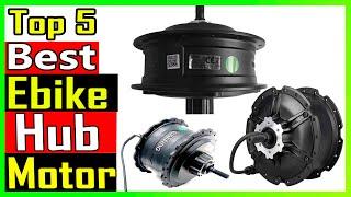 Top 5 Best Ebike Hub Motor Review In 2023