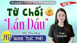 [Nghe Là Phê] Từ Chối Lần Đầu và cái kết - Full Truyện Ngắn Thầm Kín Đặc Sắc 2022 #mcthuhue