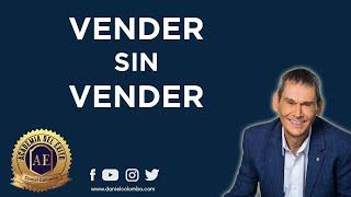 Vender Sin Vender: La Forma Más Efectiva De Vender | Daniel Colombo