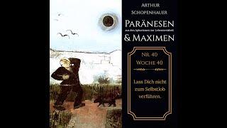 Arthur Schopenhauer Paränesen und Maximen Nr. 40 (Aphorismen zur Lebensweisheit) Jede Woche eine Nr.