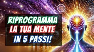 Trasforma la Tua Mente in 5 Mosse: Tecniche di Crescita Personale che Funzionano Davvero