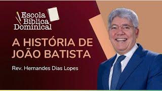 A HISTÓRIA DE JOÃO BATISTA | Rev. Hernandes Dias Lopes | IPP