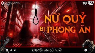 TẬP 427: NỮ QUỶ BỊ PHONG ẤN || chuyện ma trong công ty điện tử