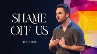 SHAME OFF US | PASTOR LUKE LEZON | LIFEBRIDGE CHURCH