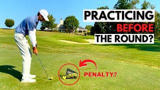 What Practice is Allowed on the Course BEFORE Your Round?