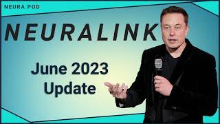 Elon Musk's Neuralink Update – June 2023