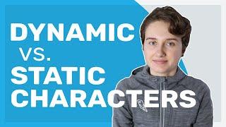 Dynamic vs. Static Characters (why you need both!)