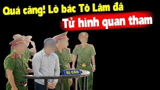 Không đùa, TBT Tô Lâm đã ban án tử Kế toán trưởng rút ruột trăm tỉ