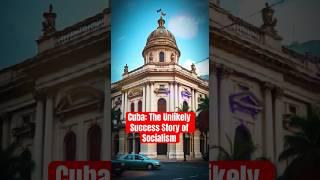 Cuba: The Unlikely Success Story of Socialism