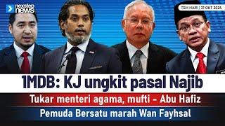 TERKINI! 1MDB: KJ ungkit pasal Najib | Tukar menteri agama, mufti | Pemuda Bersatu marah Wan Fayhsal