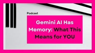 Danny's Mobile Tech Podcast: Gemini's Got Memory!