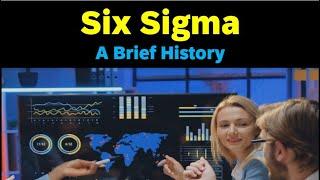 Six Sigma:A Brief History