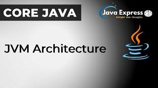 JVM Architecture | Java Virtual Machine  @JavaExpress