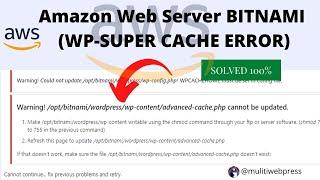 Warning! /opt/bitnami/wordpress/wp-content/advanced-cache.php cannot be updated. | SOLVED 100%  