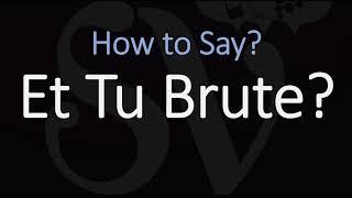 How to Pronounce Et Tu Brute? (CORRECTLY)