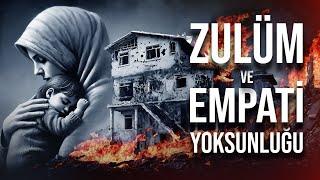 Zulme Karşı Sessiz Kalan Dünya - Empati Yoksunluğu