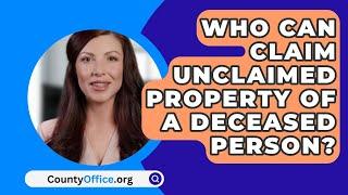 Who Can Claim Unclaimed Property Of A Deceased Person? - CountyOffice.org