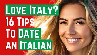 How to Live and Love in Italy – 16 Tips to Date an Italian