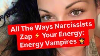 All The Ways Narcissists Zap ️ Your Energy: Energy Vampires