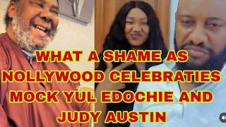 WHAT A SHAME AS NOLLYWOOD CELEBRITIES MOCK YUL EDOCHIE AND JUDY AUSTIN