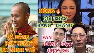 NÓNG, BÀ HẰNG CHÍNH THỨC ĐÒI “QUẤT” SƯ MINH TUỆ, GỌI THẦY BẰNG “THẰNG”, FAN ĐỒNG LOẠT QUAY XE