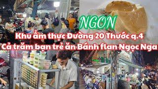 Khu ẩm thực Đường 20 Thước quận 4: RẤT NHIỀU MÓN ĂN, Cả trăm bạn trẻ mua Bánh flan Ngọc Nga, NGON