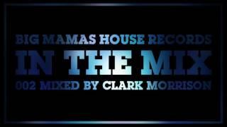 BIG MAMAS HOUSE RECORDS IN THE MIX 002 Mixed by Clark Morrison [TECH HOUSE]