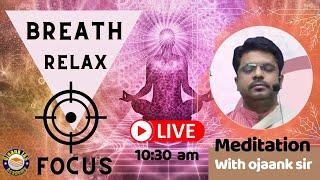 Meditation for Beginners - (BREATH RELAX FOCUS ) - Easy Meditation Techniques BY OJAANK SIR