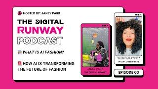 AI Fashion is The Future ft. Wildy Martinez 🪩 #TheDigitalRunway Podcast EP. 3 #fashiontrends #ai