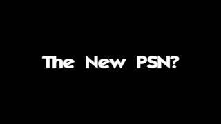 The New PSN?