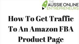 Aussie Online Entrepreneurs | How To Get Traffic To An Amazon FBA Product Page