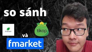 Bạn nên xài Tikop, Finhay hay Fmarket?