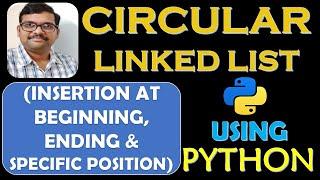 CIRCULAR LINKED LIST(INSERTION AT BEGINNING, END & SPECIFIC POSITION) USING PYTHON||DSA USING PYTHON