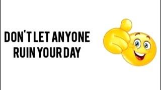 don't let anyone ruin your day